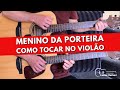 Como Tocar Menino da Porteira (Aula de violão)