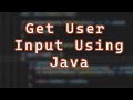 How to Get User Input Using Java (Simple) (Strings and Numbers)