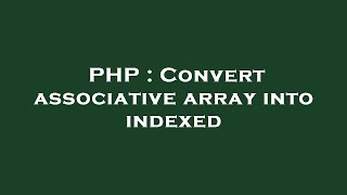 PHP : Convert associative array into indexed
