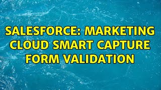 Salesforce: Marketing Cloud Smart Capture Form Validation