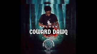 Pacman - Coward Dawq (Official Audio)