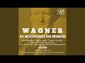 Die Meistersinger von Nürnberg, WWV 96, IRW 32, Act II: War das Eu'r Lied? (Sachs, Beckmesser,...