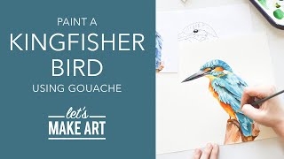 Let's Paint a Kingfisher Bird | Gouache Painting Tutorial with Sarah Cray of Let's Make Art