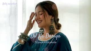 Dil Ka Dariya - Arijit Singh | slowed and reverb | Bolly reverbed