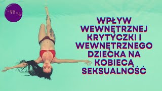 wpływ wewnętrznej krytyczki i wewnętrznego dziecka na kobiecą seksualność