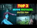 TOP 3 MOVIE MISTAKES IN UNTIL DAWN: EASTER EGG.