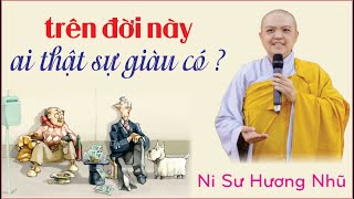 Trên Đời Này Ai Thật Sự Giàu Có? || Ni Sư Hương Nhũ thuyết giảng ngày 15/01/2020