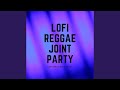 Lofi Reggae Joint Party