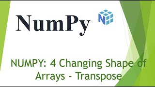 NumPy : 4 Changing Shape of Arrays - Transpose