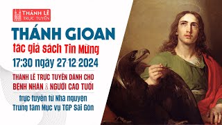 THÁNH GIOAN TÔNG ĐỒ | 17:30 THỨ SÁU 27-12-2024 | TRUNG TÂM MỤC VỤ TGPSG