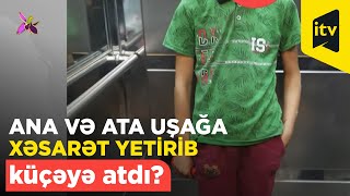 Xırdalanda ana və ata uşağa xəsarət yetirib küçəyə atdı?