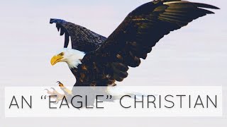 ARE YOU AN EAGLE CHRISTIAN | Powerful Christian Motivational and Inspirational video
