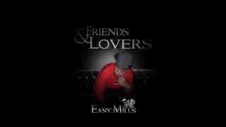 Easy Mills - Friends and Lovers (NEW)