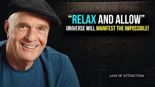 Wayne Dyer - Relax and Universe Will Manifest For You | Law Of Attraction