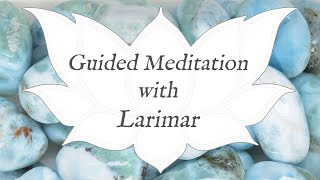 🙏 LARIMAR Meditation 🙏 | Stone of Spirituality | Crystal Wisdom Guided Meditation