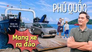 Đi Phú Quốc Bằng Ô Tô Tự Lái Có Đáng Không? Kinh Nghiệm Phà Bình An (Tập 1)