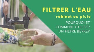 FILTRER SON EAU : pourquoi et comment. J’utilise un BERKEY depuis plusieurs années !