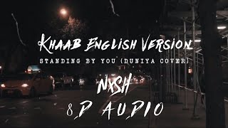 Khaab English Version | Standing By You (Duniya Cover) | 8D AUDIO | HQ