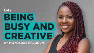 Being Busy and Creative w/ Moyosore Balogun - The Simple Creative 047