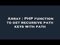 Array : PHP function to get recursive path keys with path