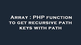 Array : PHP function to get recursive path keys with path