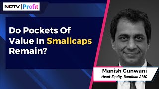 Talking Point: Bandhan AMC's Manish Gunwani On Smallcaps | NDTV Profit