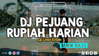 DJ PEJUANG RUPIAH HARIAN || DJ LIMA ENAM || || PENYEMANGAT KERJA || REMIX TIKTOK SLOW BASS