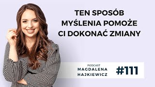 #111 TEN sposób myślenia pomoże Ci dokonać zmiany