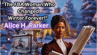 The Amazing Story Of Alice H. Parker Everyone Should Know