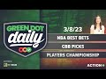 NBA Best Bets | CBB Picks | Players Championship Preview | Green Dot Daily! | Pres. BetMGM