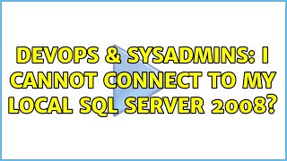 DevOps & SysAdmins: I cannot connect to my local SQL Server 2008? (2 Solutions!!)