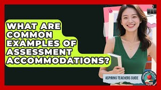 What Are Common Examples Of Assessment Accommodations? - Aspiring Teacher Guide
