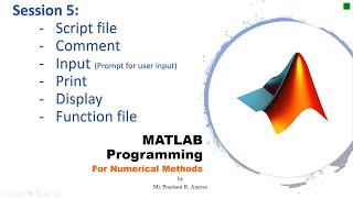 P02E06 MATLAB Tutorial Session V | Script | Function| Input| Print | Display| Numerical Methods