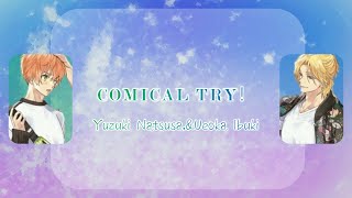 [Number 24] Yuzuki Natsusa,&Ueoka Ibuki - COMICAL TRY !(Romaji,Kanji,English)Full Lyrics