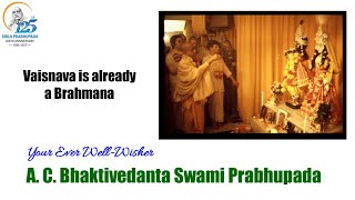 Vaisnava is already a Brahmana - A. C. Bhaktivedanta Swami Prabhupada