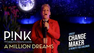 P!nk - A Million Dreams (UNICEF Changemaker 2020) [with Ndlovu Youth Choir)