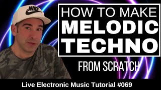 How to make Melodic Techno From Scratch | Live Electronic Music Tutorial 069