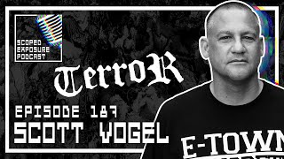 Scott Vogel [TERROR] - Scoped Exposure Podcast 187