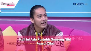 Kali Ini Ada Penjahit Ganteng Nih! Fazrul Zikri | BROWNIS (31/5/24) P3