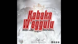 KABAKA W'EGGULU BY BLESSED HAKIM FT VICTOR BIGROCK AUDIO