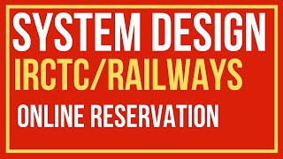 IRCTC System Design | Railway Online Reservation System for Interviews