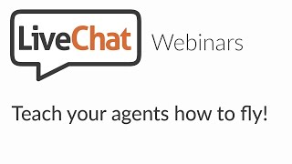 LiveChat webinars: Teach your agents how to fly!