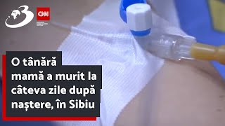 O tânără mamă a murit la câteva zile după naștere, în Sibiu. A acuzat durere la nivelul sânilor, iar