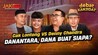 Cak Lontong VS Denny Chandra | DANANTARA, DANA BUAT SIAPA? | Debat Kanjidat