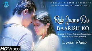 Ruk Jaane Do Baarish Ko (LYRICS) Rishabh Srivastava | Mohsin Khan, Shivangi Joshi |New Romantic Song