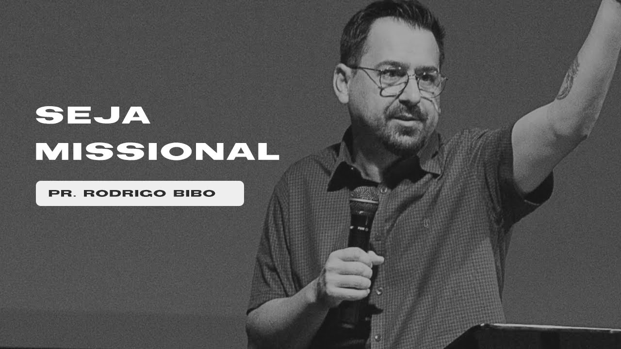 SEJA MISSIONAL - Pr. Rodrigo Bibo - YouTube