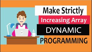Dynamic Programming Tutorial : Make array strictly increasing step by step