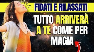 Rilassati, fidati e tutto arriverà a te - Come manifestare i propri sogni e la legge quantistica