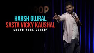 Sasta Vicky Kaushal | CROWD WORK | Harsh Gujral | Standup Comedy 2021