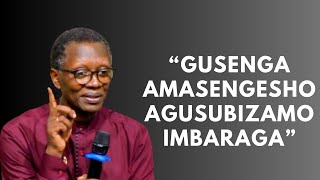 GUSENGA AMASENGESHO AGUSUBIZAMO IMBARAGA|PR ANTOINNE RUTAYISIRE ATWIGISHIJE UBURYO WASENGA UGAKOMERA